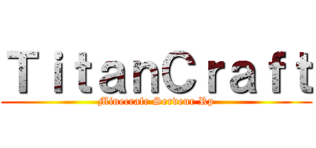 ＴｉｔａｎＣｒａｆｔ (Minecrafr Serveur Rp)