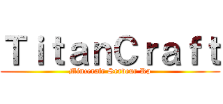 ＴｉｔａｎＣｒａｆｔ (Minecrafr Serveur Rp)