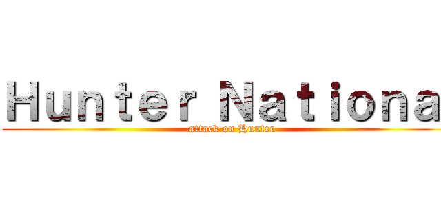 Ｈｕｎｔｅｒ Ｎａｔｉｏｎａｌ (attack on Hunter)