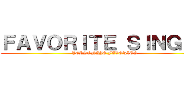 ＦＡＶＯＲＩＴＥ ＳＩＮＧＥＲ (PERSONAJE FAVORITO)