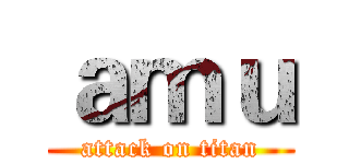 ａｍｕ (attack on titan)