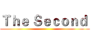 Ｔｈｅ Ｓｅｃｏｎｄ  ()
