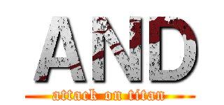ＡＮＤ (attack on titan)