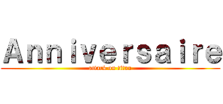 Ａｎｎｉｖｅｒｓａｉｒｅ (attack on titan)