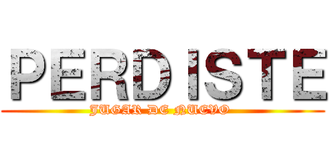 ＰＥＲＤＩＳＴＥ (JUGAR DE NUEVO )