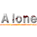 Ａｌｏｎｅ (Rien d'plus normal pour l'bataillon d'exploratiooon)