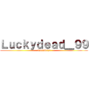 Ｌｕｃｋｙｄｅａｄ＿９９ (NinjaSaiya)