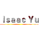 Ｉｓａａｃ Ｙｕ ()