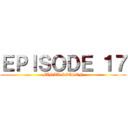 ＥＰＩＳＯＤＥ １７ (FINAL SEASON)