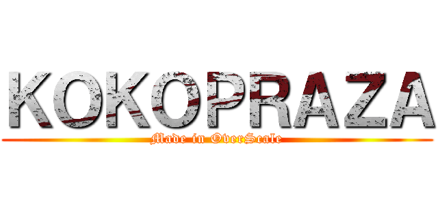 ＫＯＫＯＰＲＡＺＡ (Made in OverScale)