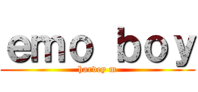 ｅｍｏ ｂｏｙ (harvey m)
