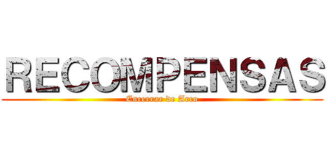 ＲＥＣＯＭＰＥＮＳＡＳ (Encerrar de Arco)