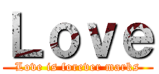 Ｌｏｖｅ (Love is forever marks)