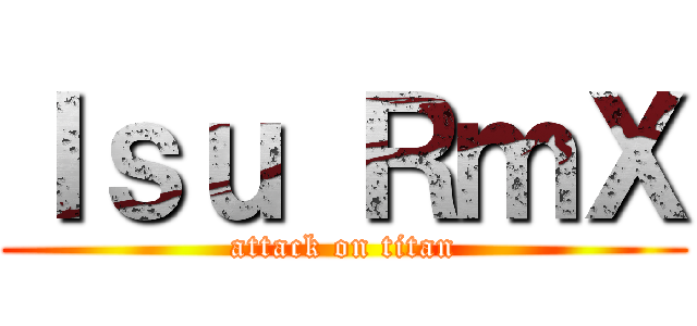 Ｉｓｕ ＲｍＸ (attack on titan)