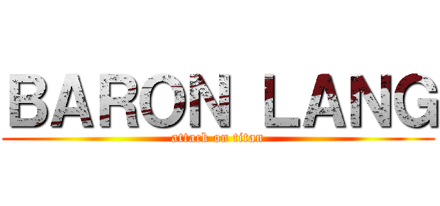 ＢＡＲＯＮ ＬＡＮＧ (attack on titan)