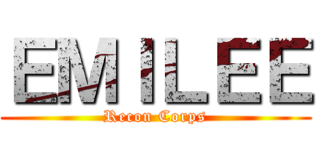 ＥＭＩＬＥＥ (Recon Corps)