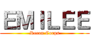 ＥＭＩＬＥＥ (Recon Corps)