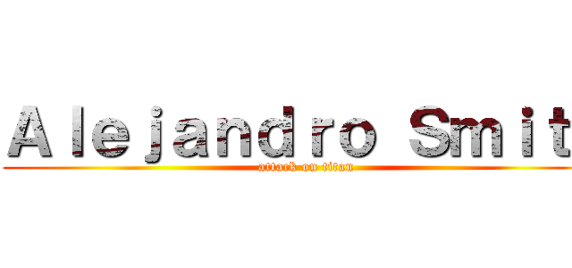 Ａｌｅｊａｎｄｒｏ Ｓｍｉｔｈ (attack on titan)