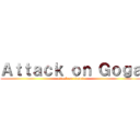 Ａｔｔａｃｋ ｏｎ Ｇｏｇａ (attack on titans)