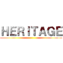 ＨＥＲＩＴＡＧＥ ()