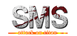 ＳＭＳ (attack on titan)