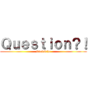 Ｑｕｅｓｔｉｏｎ？！ (Rie&Riho)
