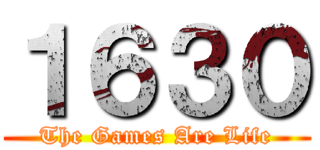 １６３０ (The Games Are Life)