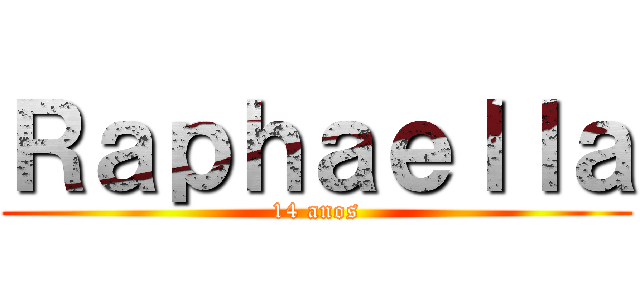 Ｒａｐｈａｅｌｌａ (14 anos)