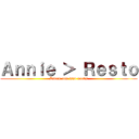Ａｎｎｉｅ ＞ Ｒｅｓｔｏ (Lidem com isso noobs)