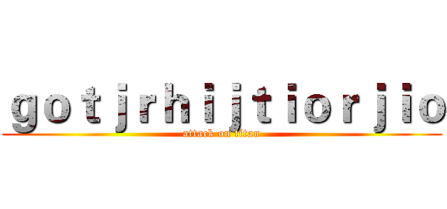 ｇｏｔｊｒｈｉｊｔｉｏｒｊｉｏ (attack on titan)