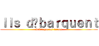 Ｉｌｓ ｄéｂａｒｑｕｅｎｔ (L\'Attaque des Titans)