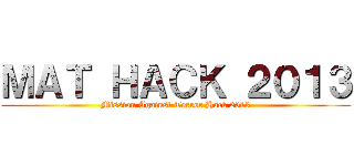 ＭＡＴ ＨＡＣＫ ２０１３ (Mission Against Terror Hack 2013)