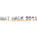 ＭＡＴ ＨＡＣＫ ２０１３ (Mission Against Terror Hack 2013)