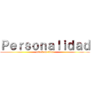 Ｐｅｒｓｏｎａｌｉｄａｄ (attack on titan)