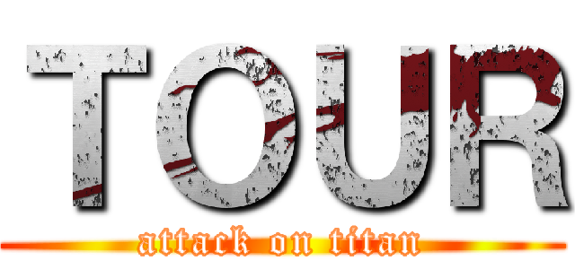 ＴＯＵＲ (attack on titan)