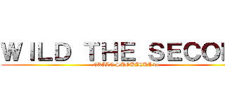 ＷＩＬＤ ＴＨＥ ＳＥＣＯＮＤ (EXILE SHOKICHI vo.)