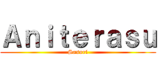 Ａｎｉｔｅｒａｓｕ (Sasori)