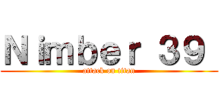 Ｎｉｍｂｅｒ ３９  (attack on titan)