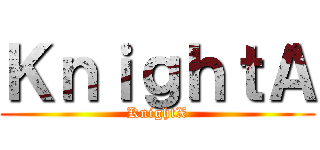 ＫｎｉｇｈｔＡ (KnightX)