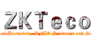 ＺＫＴｅｃｏ (The Leading Provider of Biometric, RFID Products and Solutions in the World.)
