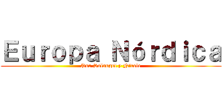 Ｅｕｒｏｐａ Ｎóｒｄｉｃａ (Por Solangel y Nicole)