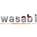 ｗａｓａｂｉ (by is wasabi)