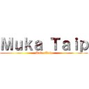 Ｍｕｋａ Ｔａｉｐ (Muka Taip)