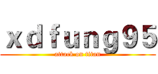 ｘｄｆｕｎｇ９５ (attack on titan)