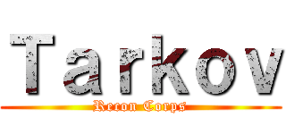Ｔａｒｋｏｖ (Recon Corps)