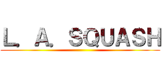 Ｌ．Ａ．ＳＱＵＡＳＨ ()