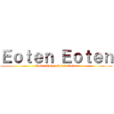 Ｅｏｔｅｎ Ｅｏｔｅｎ (Eoten Eoten Eoten Eoten)