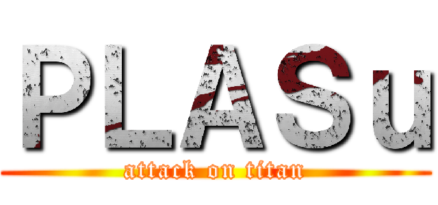 ＰＬＡＳｕ (attack on titan)