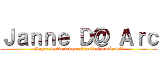 Ｊａｎｎｅ Ｄ＠ Ａｒｃ (Super spatio-temporal tactical music unit)