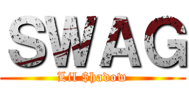 ＳＷＡＧ (Lil $hadow)
